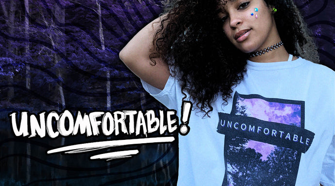 "UNCOMFORTABLE" T-Shirt Out Now!